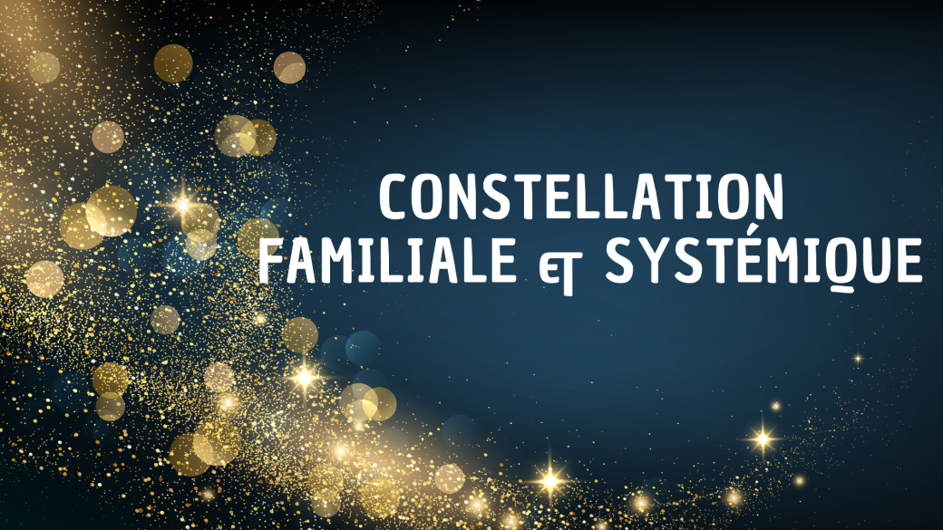 Constellations Familiales et Systémiques